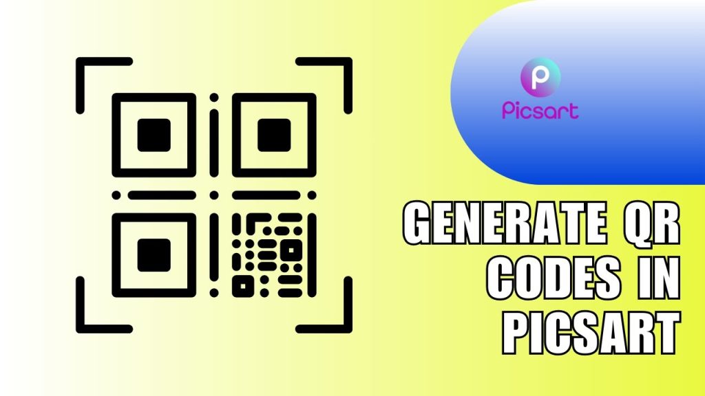 How to Generate and Customize PicsArt QR Codes?
